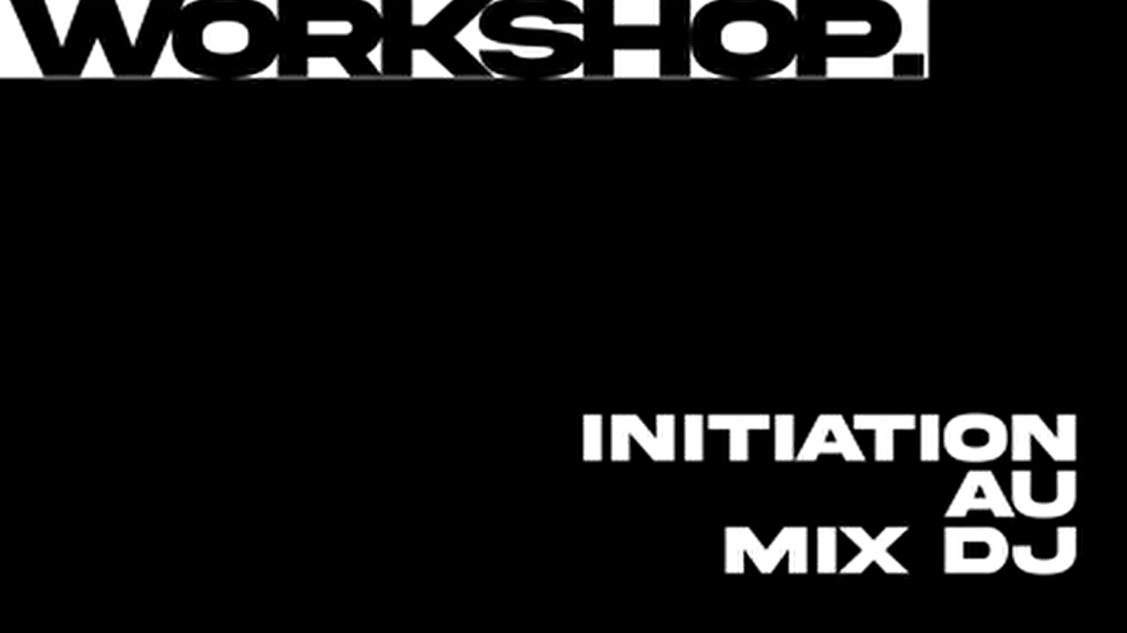 Workshop : Initiation au Mix DJ