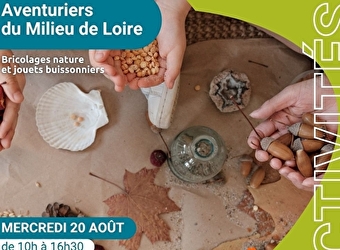 Les aventuriers du milieu de Loire, journée nature pour les 6-12 ans, spéciale 'Bricolages nature et jouets buissonniers' - POUILLY-SUR-LOIRE