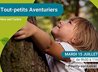 Les tout-petits aventuriers - matinée pour les moins de 6 ans - spéciale 'Mon ami l'arbre' - POUILLY-SUR-LOIRE